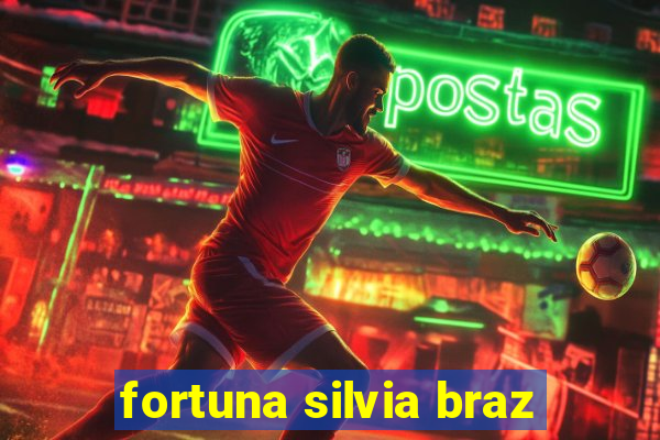 fortuna silvia braz